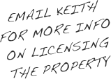Email Keith
for more info
on licensing the property